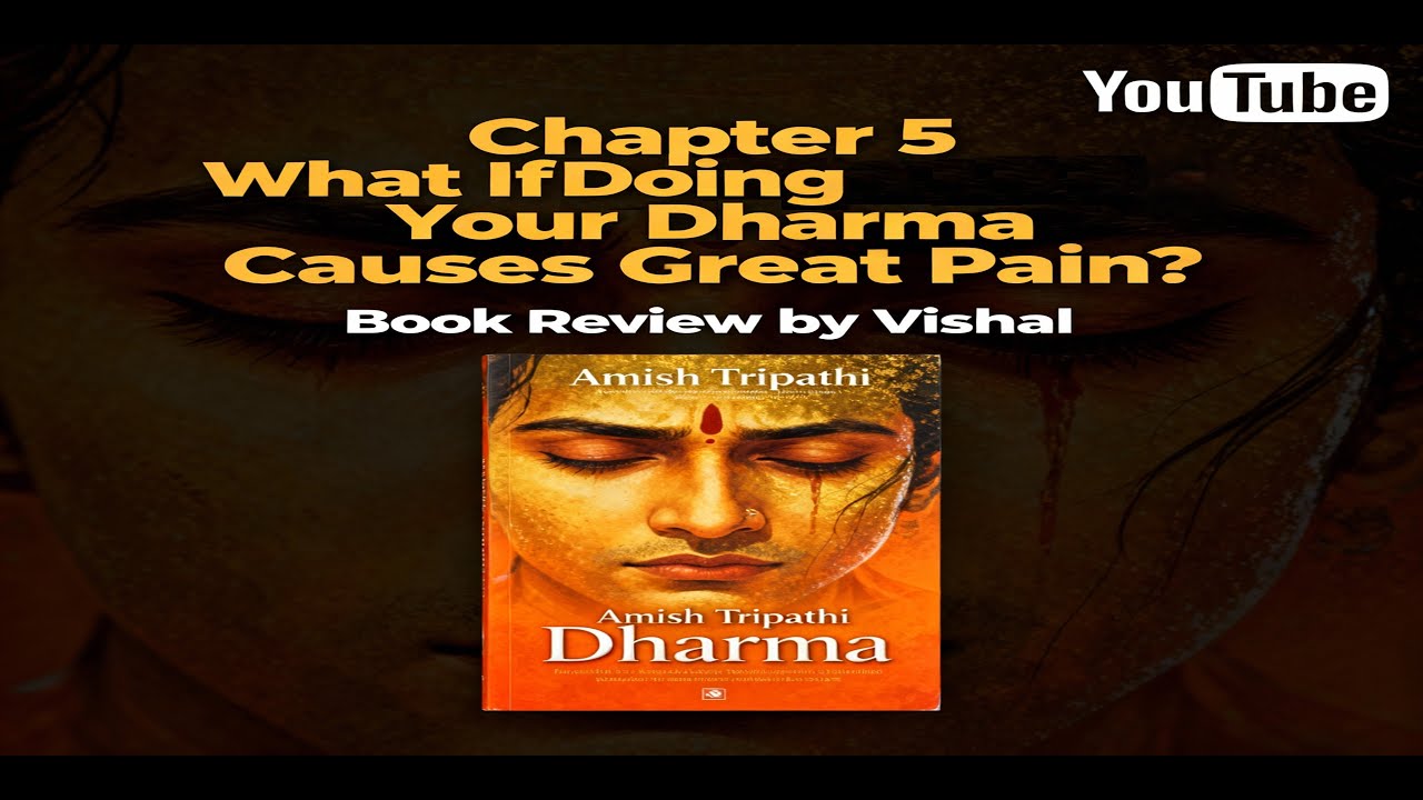 CHAPTER 5 WHAT IF DOING YOUR DHARMA CAUSES GREAT PAIN | BOOK REVIEW BY VISHAL