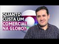 Quer saber quanto custa um comercial na Globo?