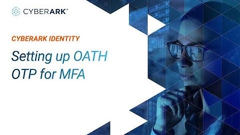Setting up OATH OTP for MFA | CyberArk