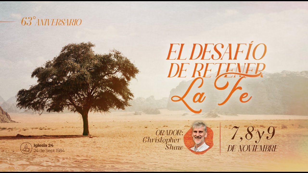 El Desafio de Retener la Fe - Christopher Shaw | Iglesia 24 de Septiembre - 63 Aniversario