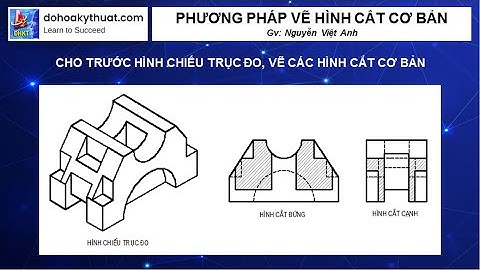 CÁCH VẼ HÌNH CẮT ( VẼ HÌNH CẮT ĐỨNG VÀ HÌNH CẮT CẠNH)