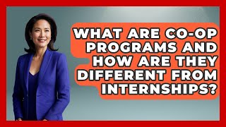 What Are Co-op Programs And How Are They Different From Internships? - Job Success Network