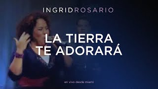 Video thumbnail of "Ingrid Rosario - La Tierra Te Adorará"