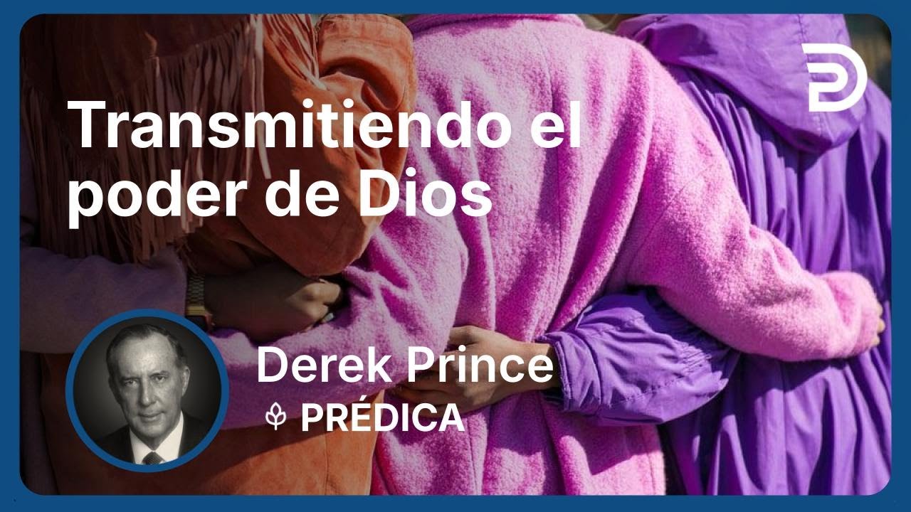 Transmitiendo el poder de Dios | Part 8 - Poniendo el Fundamento | Derek Prince