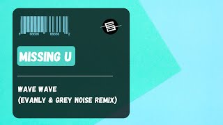 Wave Wave - Missing U (Evanly & Grey Noise Remix)