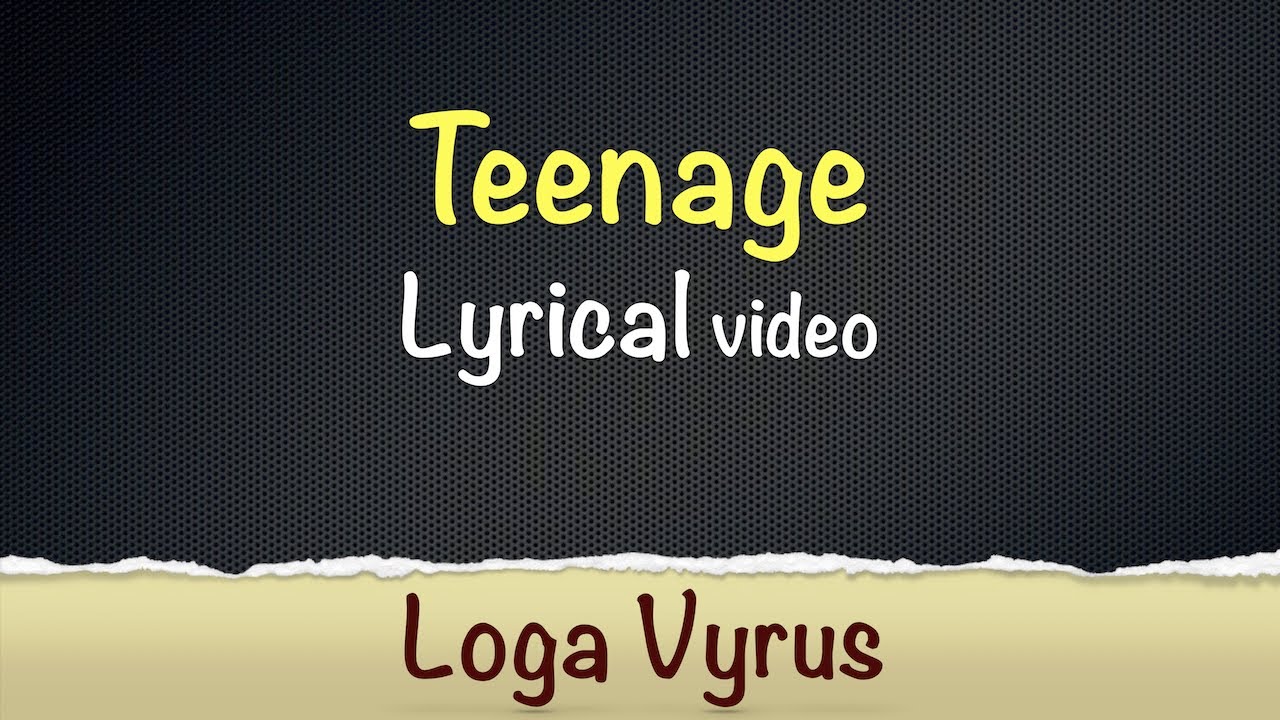 Loga Vyrus | Teenage Lyrical Video
