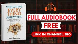 Stop Letting Everything Affect You by Daniel Chidiac [Full Audiobook Free]