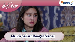 Wah Wah Hubungan Ken-Sierra Mengusik Maudy! | Love Story The Series - Episode 242