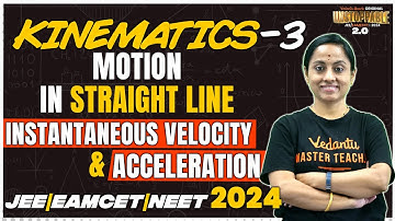 Kinematics | Motion In Straight Line | Instantaneous Velocity & Acceleration P3| JEE & EAMCET 2024