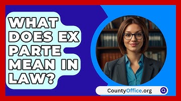 What Does Ex Parte Mean In Law? - CountyOffice.org