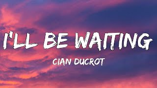 Cian Ducrot - I'll Be Waiting (Lyrics)