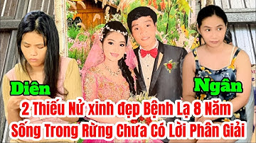 HAI CHỊ EM GÁI XINH ĐẸP.BỆNH LẠ SỐNG Ờ TRONG RỪNG.VỦ LÀM TỪ TÂM.