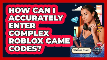 How Can I Accurately Enter Complex Roblox Game Codes? - Open World Tycoons