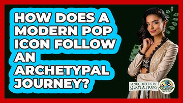 How Does A Modern Pop Icon Follow An Archetypal Journey? - Anecdotes in Quotation