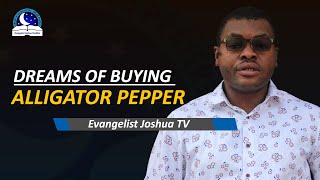 Dreams Of  Buying Alligator Pepper - Spiritual Meaning and Message