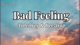 Tulenkey & Beeztrap KOTM - Bad Feeling (lyrics)