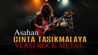 Cinta Tasikmalaya asahan  Versi Rock Metal