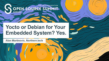 Yocto or Debian for Your Embedded System? Yes. - Alan Martinovic, Northern.tech