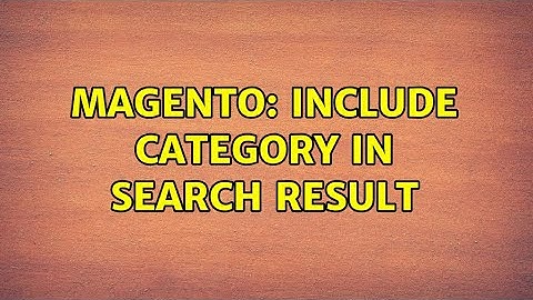 Magento: Include category in search result (2 Solutions!!)
