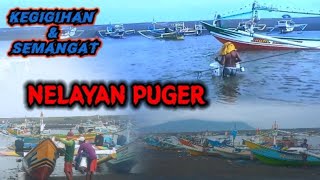 NELAYAN PUGER || PENUH SEMANGAT BERJUANG TANPA HENTI PARA NELAYAN PUGER GETEM