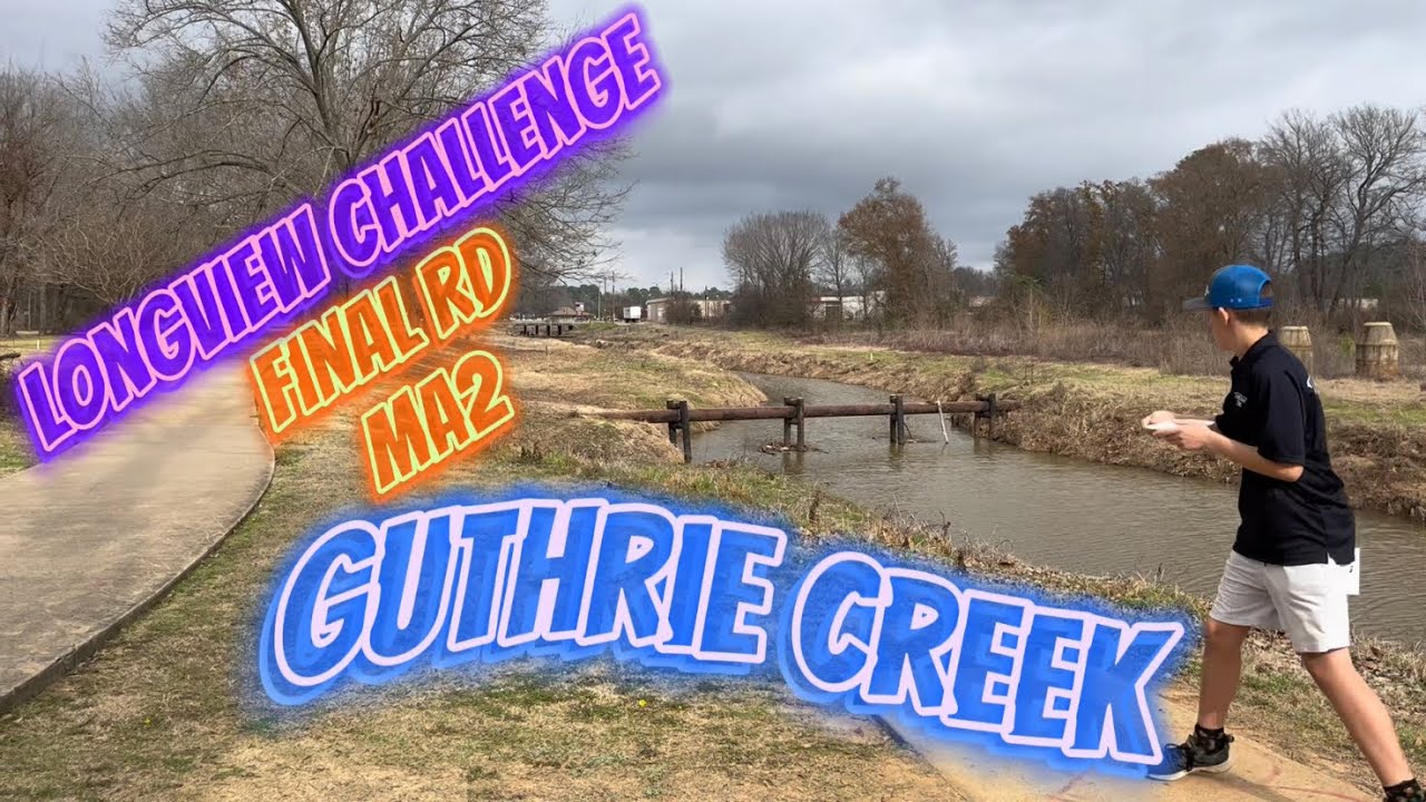 Rd 2 GUTHRIE CREEK, Longview Challenge, MA2 1/7/23, disc golf 