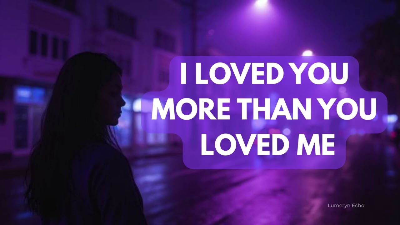 I Loved You More Than You Loved Me – Emotional Pop Song | Lumeryn Echo
