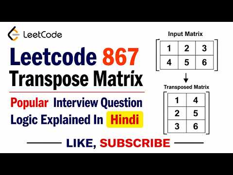 Leetcode 867  Transpose Matrix - Popular  Interview Question - Logic Explained In Hindi
