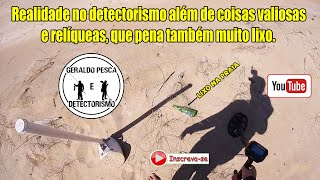 REALIDADE NO DETECTORISMO , MUITO LIXO NAS PRAIAS