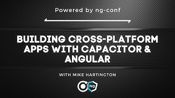 Building Cross-Platform Apps with Capacitor & Angular | Webinar with Mike Hartington #ngconf