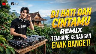 Dj Hati dan Cintamu Remix Tembang Kenangan Dj Gayo