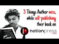 3 things author miss while selfpublishing their book on notion press