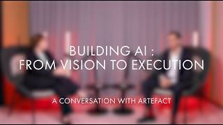 Building AI : From vision to execution | A conversation between Ardian and Artefact