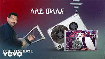 Leul Fesehaye - Laley Wolaliena (Official Video)