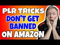 PLR Tricks - Don&#39;t Get Banned On Amazon