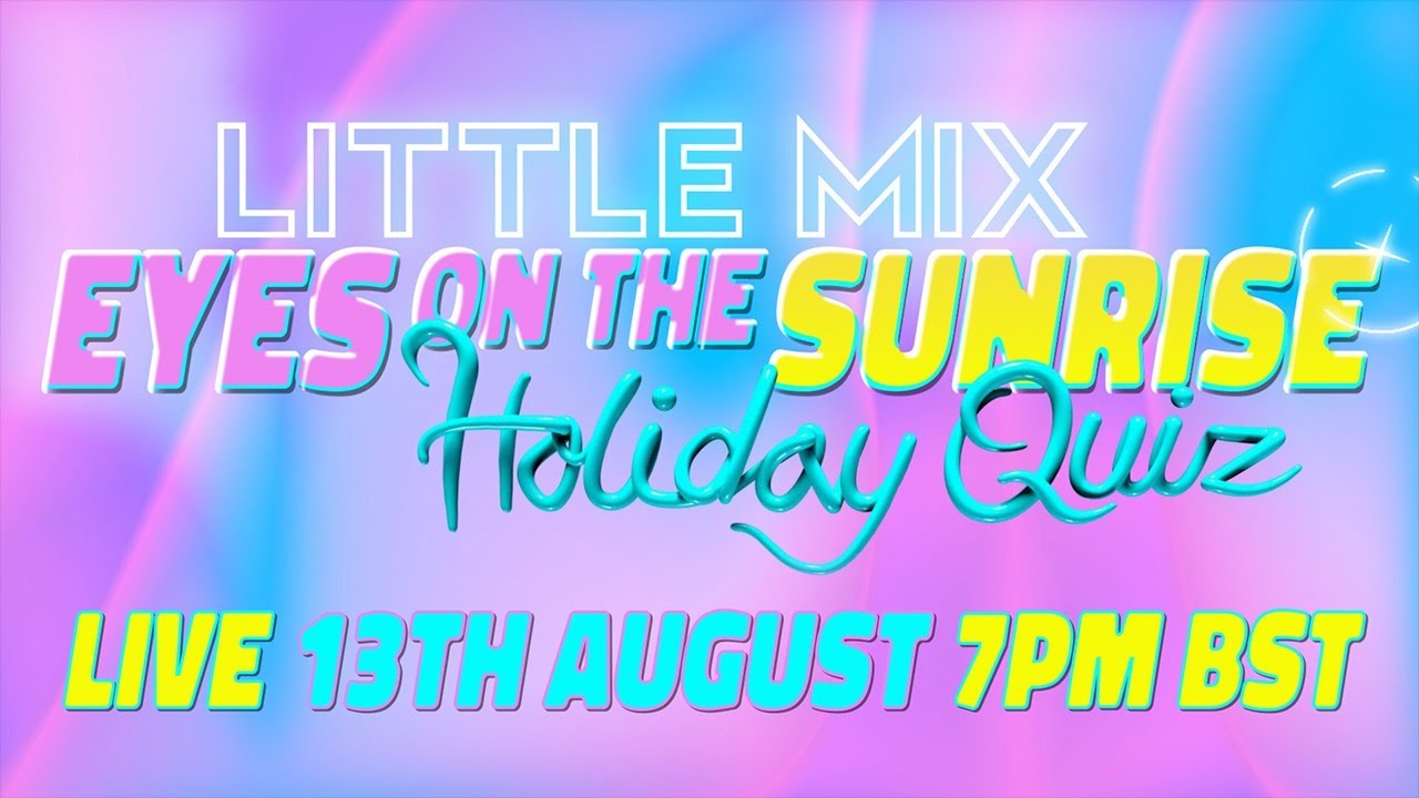 Little Mix Eyes on the Sunrise Holiday Quiz Live Stream YouTube