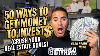 50 Ways To Get Money To Invest In Real Estate Part 1