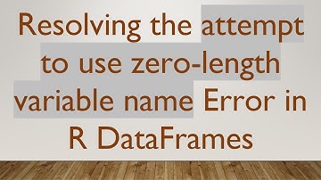 Resolving the attempt to use zero-length variable name Error in R DataFrames