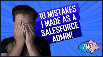 10 Easy mistakes I made as a Salesforce Admin!