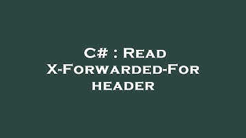 C# : Read X-Forwarded-For header