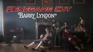 Barry Lyndon - Renegade Cut