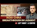 Left, Right & Centre | India-China Breakthrough In Ladakh?