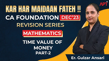 CA FOUNDATION DEC 23 | MATHEMATICS, LR AND STATS | TIME VALUE OF MONEY | PART 2