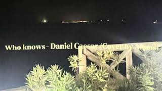 Who knows - Daniel Caesar (Cover) P.S. At the end of the video there are some cool pics.