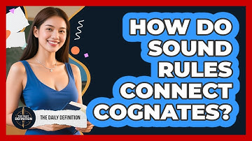 How Do Sound Rules Connect Cognates? - The Daily Definition