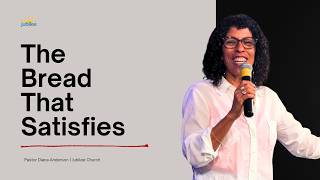 The Bread That Satisfies | Diana Anderson