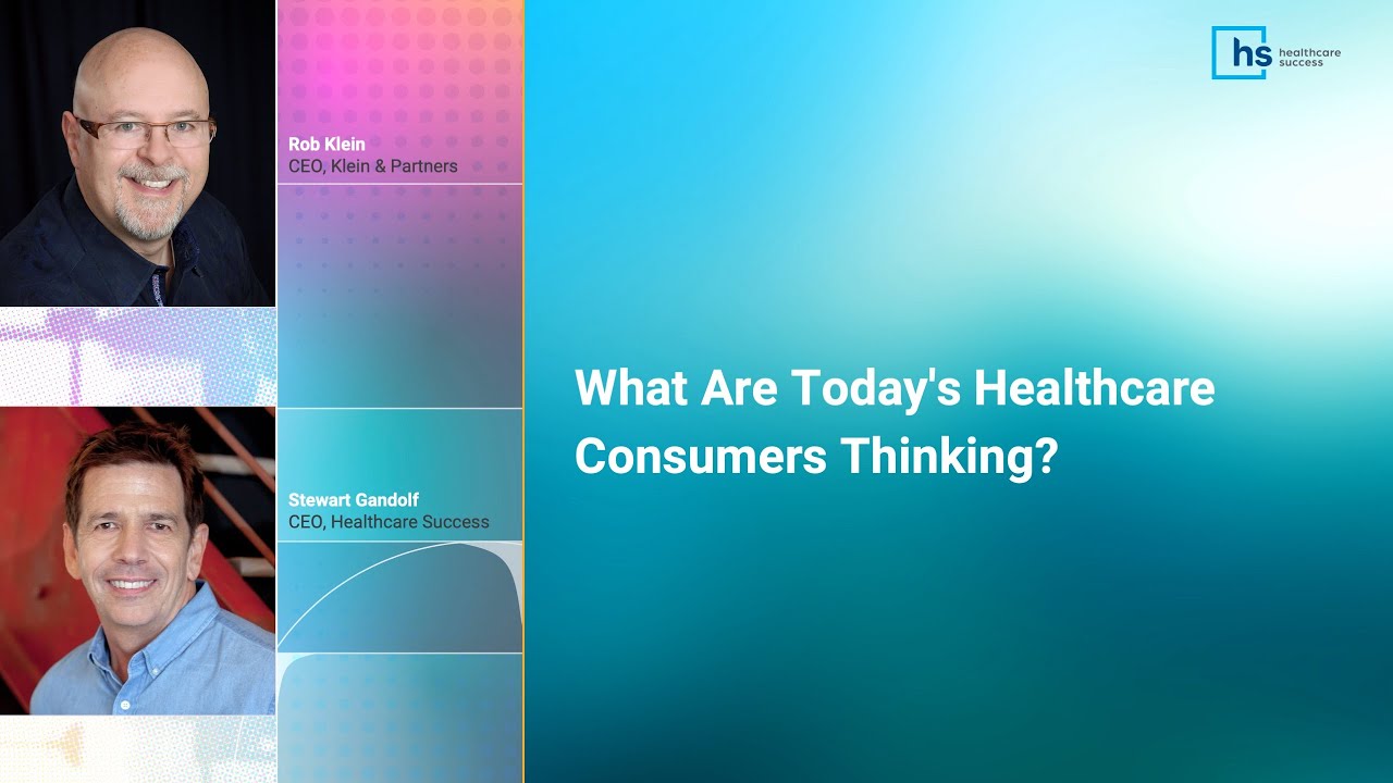 Webinar: What Are Today's Healthcare Consumers Thinking?