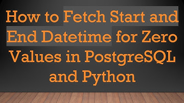 How to Fetch Start and End Datetime for Zero Values in PostgreSQL and Python