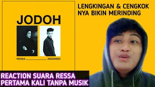 ASLI MERINDING !!! REACTION VOKAL TANPA MUSIK RESSA FT ADZANDO - JODOH