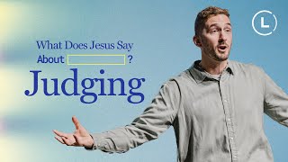 What does Jesus say about _________? | JUDGING Others | Life Center Church