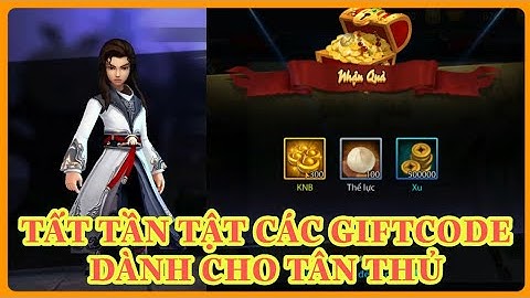 Giang Hồ Truyền Kỳ - Tất tần tật các gifcode dành cho tân thủ và hướng dẫn nhập code
